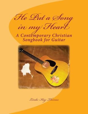 He Put a Song in my Heart: A Contemporary Christian Songbook by Thomas, Linda Kay