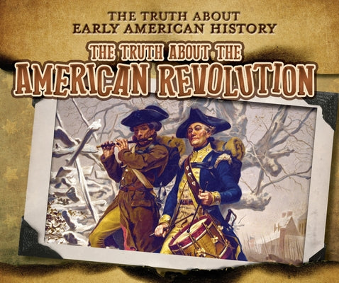 The Truth about the American Revolution by Taylor, Charlotte