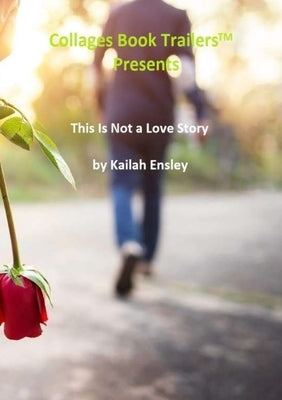 This Is Not a Love Story by Ensley, Kailah