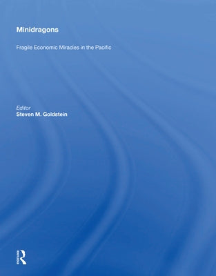 Minidragons: Fragile Economic Miracles in the Pacific by Goldstein, Steven M.