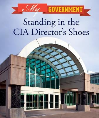 Standing in the CIA Director's Shoes by Okonowski, Anne