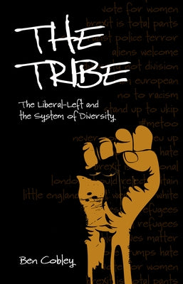 Tribe: The Liberal-Left and the System of Diversity by Cobley, Ben