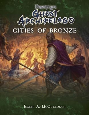 Frostgrave: Ghost Archipelago: Cities of Bronze by McCullough, Joseph A.