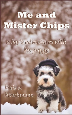 Me and Mister Chips: a boy's adventures with his puppy by Hirschmann, Louis W.