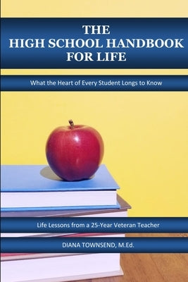 The High School Handbook for Life by Townsend, Diana