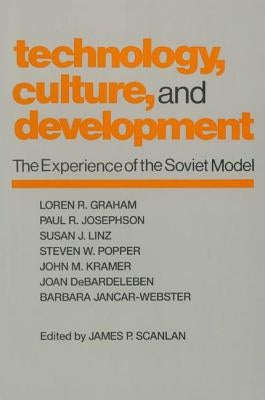 Technology, Culture and Development: The Experience of the Soviet Model by Scanlan, James P.