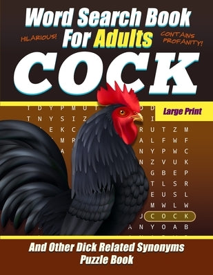 Word Search Book For Adults - COCK - Large Print - And Other Dick Related Synonyms - Puzzle Book: Funny Offensive Bad Cuss Words - NSFW by Journals, Salty Sarcasm