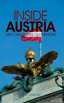 Inside Austria: New Challenges, Old Demons by Lendvai, Paul