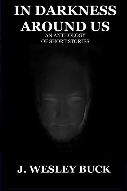 In Darkness Around Us by Buck, J. Wesley