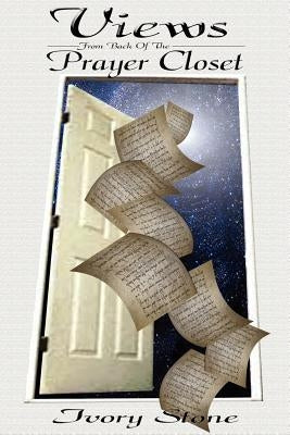 Views from Back of the Prayer Closet by Stone, Ivory