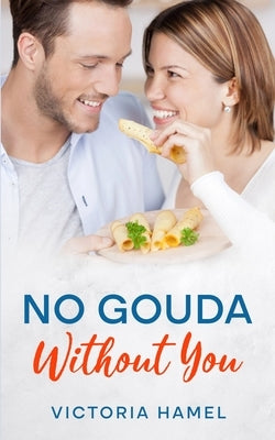No Gouda Without You by Hamel, Victoria