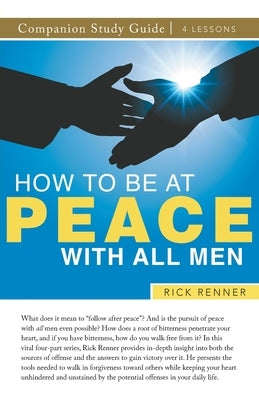 How To Be at Peace With All Men Study Guide by Renner, Rick