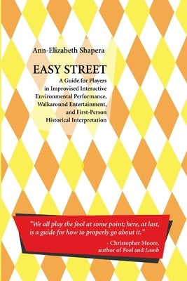 Easy Street: A Guide for Players in Improvised Interactive Environmental Performance, Walkaround Entertainment, and First-Person Hi by Shapera, Ann-Elizabeth