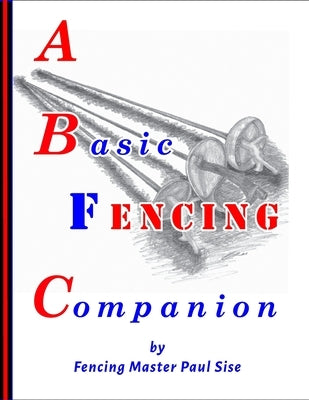 A Basic Fencing Companion by Sise, Paul