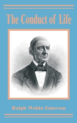 The Conduct of Life by Emerson, Ralph Waldo