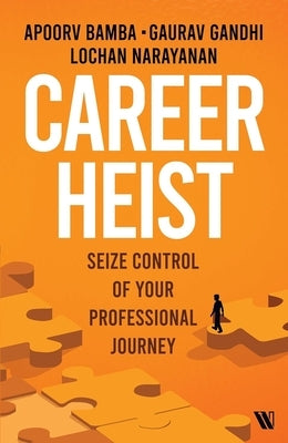 Career Heist: Seize Control of Your Professional Journey by Bamba, Apoorv