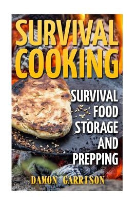 Survival Cooking: Survival Food Storage And Prepping by Garrison, Damon