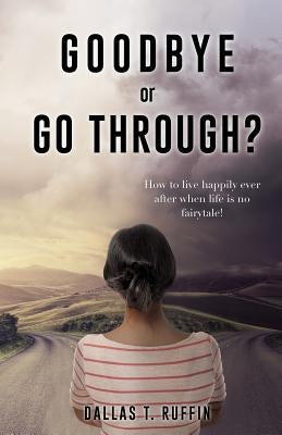 Goodbye or Go Through? by Ruffin, Dallas T.