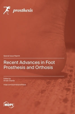 Recent Advances in Foot Prosthesis and Orthosis by Chanda, Arnab