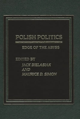 Polish Politics: Edge of the Abyss by Bielasiak, Jack