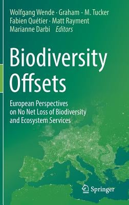 Biodiversity Offsets: European Perspectives on No Net Loss of Biodiversity and Ecosystem Services by Wende, Wolfgang