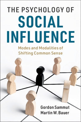 The Psychology of Social Influence: Modes and Modalities of Shifting Common Sense by Sammut, Gordon