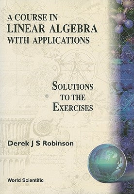 Course in Linear Algebra with Applications: Solutions to the Exercises by Robinson, Derek J. S.