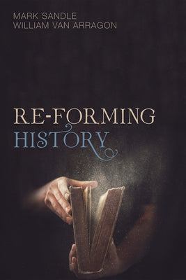 Re-Forming History by Sandle, Mark
