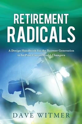 Retirement Radicals by Witmer, Dave