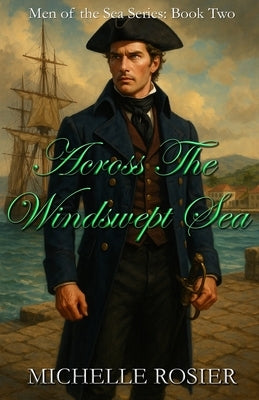 Across the Windswept Sea: A Tale of Passion and Peril in Destiny's Restless Wake by Rosier, Michelle