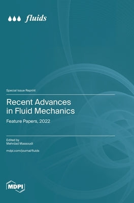 Recent Advances in Fluid Mechanics: Feature Papers, 2022 by Massoudi, Mehrdad