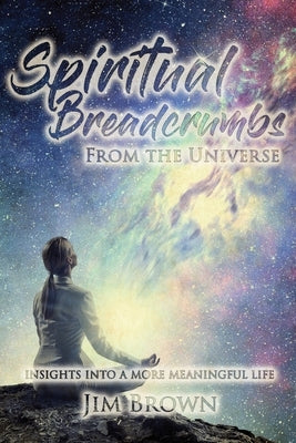 Spiritual Breadcrumbs from the Universe by Brown, Jim
