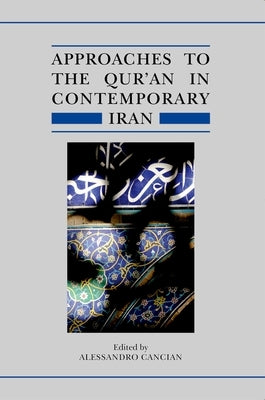 Approaches to the Qur'an in Contemporary Iran by Cancian, Alessandro