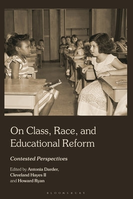 On Class, Race and Educational Reform: Contested Perspectives by Darder, Antonia