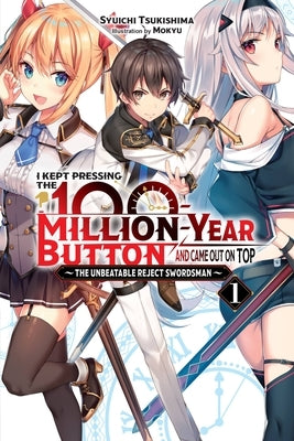 I Kept Pressing the 100-Million-Year Button and Came Out on Top, Vol. 1 (Light Novel): The Unbeatable Reject Swordsman by Tsukishima, Syuichi