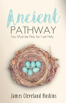 Ancient Pathway: You Must Be Holy For I Am Holy by Huskins, James Cleveland