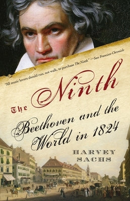 The Ninth: Beethoven and the World in 1824 by Sachs, Harvey