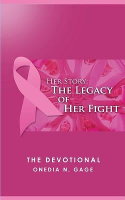 Her Story The Legacy of Her Fight: The Devotional by Gage, Onedia Nicole