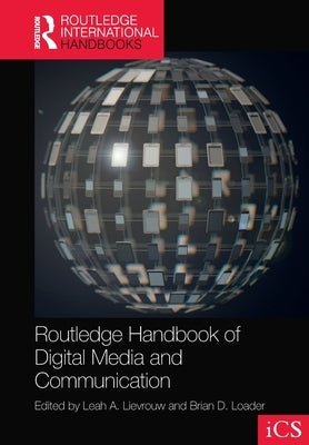 Routledge Handbook of Digital Media and Communication by Lievrouw, Leah A.