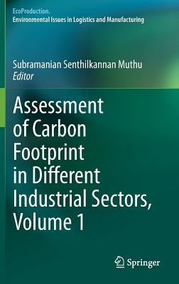 Assessment of Carbon Footprint in Different Industrial Sectors, Volume 1 by Muthu, Subramanian Senthilkannan