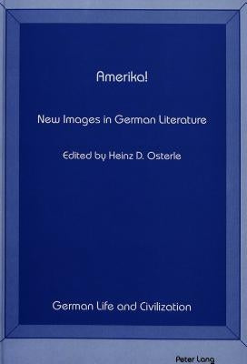 Amerika! New Images in German Literature by Hermand, Jost