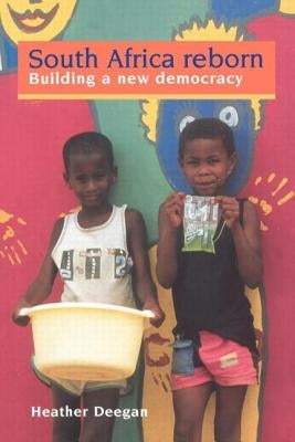 South Africa Reborn: Building a New Democracy by Deegan, Heather