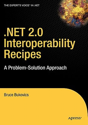 .Net 2.0 Interoperability Recipes: A Problem-Solution Approach by Bukovics, Bruce