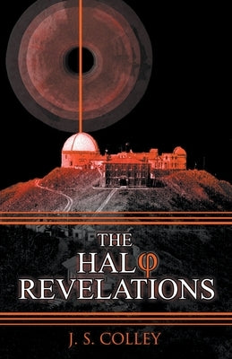 The Halo Revelations by Colley, J. S.