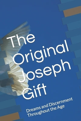 The Original Joseph Gift: Dreams and Discernment Throughout the Age by Farris, David a.