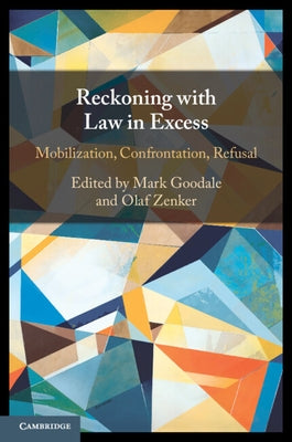 Reckoning with Law in Excess: Mobilization, Confrontation, Refusal by Goodale, Mark