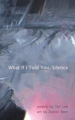 What If I Told You, Silence by Lee, Tor