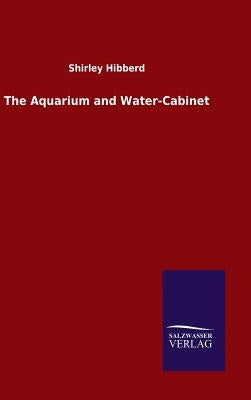 The Aquarium and Water-Cabinet by Hibberd, Shirley