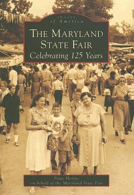 The Maryland State Fair Celebrating 125 Years by Horine, Paige