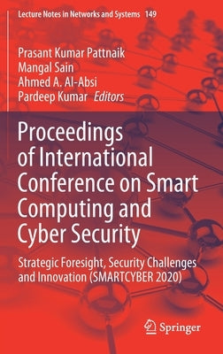 Proceedings of International Conference on Smart Computing and Cyber Security: Strategic Foresight, Security Challenges and Innovation (Smartcyber 202 by Pattnaik, Prasant Kumar